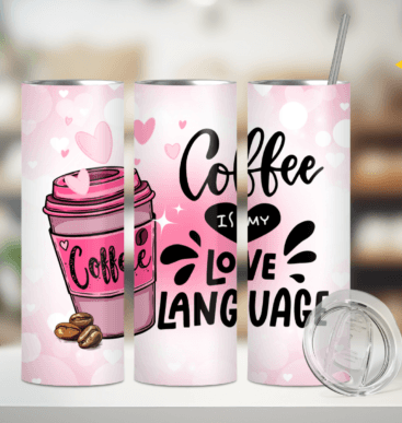 20 OZ TUMBLER  - COFFEE IS MY LOVE LANGUAGE